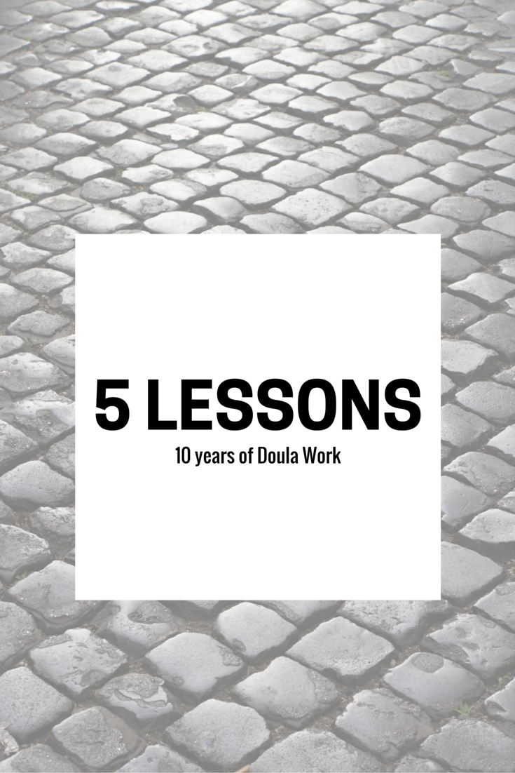 5 Lessons learned from 10 Years of Doula Work